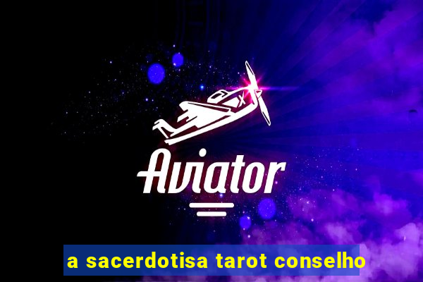 a sacerdotisa tarot conselho